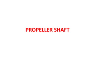 PROPELLER SHAFT
 