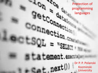 Protection of 
programming 
languages 
Dr P. P. Polanski 
Kozminski 
University 
 