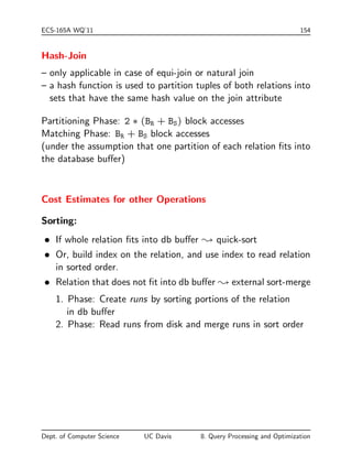 es i. If si is the number of tuples in 
R that satisfy i, then i's selectivity is estimated as si=NR. 
Dept. of Computer Science UC Davis 8. Query Processing and Optimization 
 