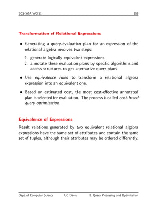 ECS-165A WQ'11 148 
Nested-Loop Join 
 Evaluate the condition join R 1C S 
 for each tuple tR in R do begin 
for each tuple tS in S do begin 
check whether pair (tR; tS) satis 