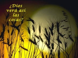 ¿Dios
verá así
las
cosas?

 