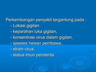 Perkembangan ppeennyyaakkiitt tteerrggaannttuunngg ppaaddaa :: 
-- LLookkaassii ggiiggiittaann 
-- kkeeppaarraahhaann lluukkaa ggiiggiittaann,, 
-- kkoonnsseennttrraassii vviirruuss ddaallaamm ggiiggiittaann,, 
-- ssppeessiieess hheewwaann ppeemmbbaawwaa,, 
-- ssttrraaiinn vviirruuss.. 
-- ssttaattuuss iimmuunn ppeennddeerriittaa 
 