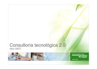 Consultoría tecnológica 2.0
(Nov 2007)