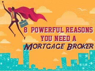 8 Powerful Reasons
You Need A
Mortgage Broker
8 Powerful Reasons
You Need A
Mortgage Broker
 