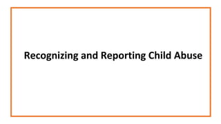 Recognizing and Reporting Child Abuse
 