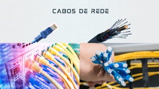 CABOS DE REDE
 