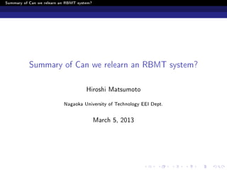Summary of Can we relearn an RBMT system?




           Summary of Can we relearn an RBMT system?
                                      Hiroshi Matsumoto
                           Nagaoka University of Technology EEI Dept.




                                            March 5, 2013
 