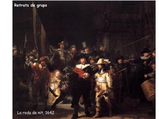 Retrats de grups




 La roda de nit, 1642
 