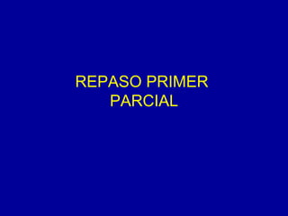 REPASO PRIMER
   PARCIAL
 