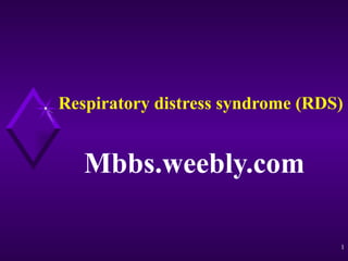 Respiratory distress syndrome (RDS)   Mbbs.weebly.com 