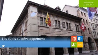 aOS Genève
22 juin 2017
Les outils du développement
 