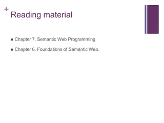 +

Reading material


Chapter 7. Semantic Web Programming



Chapter 6. Foundations of Semantic Web.

 