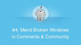 #4: Mend Broken Windows
in Comments & Community

 