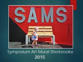 2015
Symposium Art Mural Sherbrooke
 
