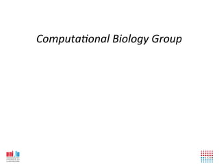 Computa(onal+Biology+Group!
 