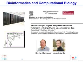 Bioinformatics and Computational Biology




                Reinhard Schneider   Antonio del Sol


        23
 