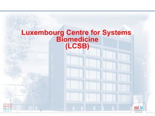Luxembourg Centre for Systems
              Biomedicine
                 (LCSB)




18/06/12   2
 