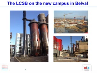 The LCSB on the new campus in Belval




        5
 