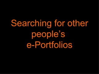 Searching for other people’s  e-Portfolios 