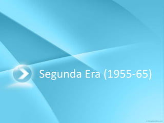 Segunda Era (1955-65)
 