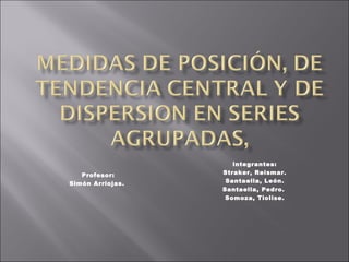 integrantes:
   Profesor:      Straker, Reismar.
Simón Arriojas.    Santaella, León.
                  Santaella, Pedro.
                   Somoza, Tiolise.
 