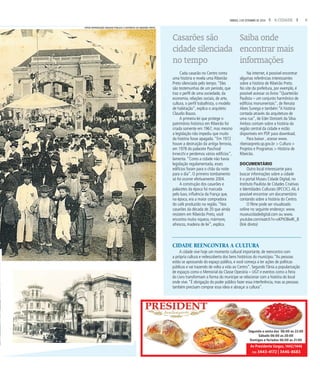 5A CIDADESÁBADO, 3 DE SETEMBRO DE 2016
Na internet, é possível encontrar
algumas referências interessantes
sobre a história de Ribeirão Preto.
No site da prefeitura, por exemplo, é
possível acessar os livros “Quarteirão
Paulista – um conjunto harmônico de
edifícios monumentais”, de Renata
Alves Sunega e também “A história
contada através da arquitetura de
uma rua”, de Eder Donizeti da Silva.
Ambos contam sobre a história da
região central da cidade e estão
disponíveis em PDF para download.
Para baixar , acesse www.
ribeiraopreto.sp.gov.br > Cultura >
Projetos e Programas > História de
Ribeirão.
DOCUMENTÁRIO
Outro local interessante para
buscar informações sobre a cidade
é o portal Museu Cidade Digital, no
Instituto Paulista de Cidades Criativas
e Identidades Culturais (IPCCIC).Ali, é
possível encontrar um documentário
contando sobre a história do Centro.
O filme pode ser visualizado
online no seguinte endereço: www.
museucidadedigital.com ou www.
youtube.com/watch?v=oKPtO8wlK_8
(link direto)
Cada casarão no Centro conta
uma história e revela uma Ribeirão
Preto silenciada pelo tempo.“Eles
são testemunhas de um período, que
traz o perfil de uma sociedade, da
economia, relações sociais, de arte,
cultura, o perfil trabalhista, o modelo
de habitação”, explica o arquiteto
Claudio Bauso.
A primeira lei que protege o
patrimônio histórico em Ribeirão foi
criada somente em 1967, mas mesmo
a legislação não impediu que muito
da história fosse apagada.“Em 1972
houve a destruição da antiga ferrovia,
em 1978 do palacete Paschoal
Innecchi e perdemos vários edifícios”,
lamenta.“Como a cidade não havia
legislação regulamentada, esses
edifícios foram para o chão da noite
para o dia”. O primeiro tombamento
só foi ocorrer efetivamente 2004.
A construção dos casarões e
palacetes da época foi marcada
pelo luxo, influência da França que,
na época, era a maior compradora
do café produzido na região.“Nos
casarões da década de 20 que ainda
resistem em Ribeirão Preto, você
encontra muita riqueza, mármore,
afrescos, madeira de lei”, explica.
Casarões são
cidadesilenciada
no tempo
Saiba onde
encontrar mais
informações
CIDADE REENCONTRA A CULTURA
A cidade vive hoje um momento cultural importante, de reencontro com
a própria cultura e redescoberta dos bens históricos do município.“As pessoas
estão se apossando do espaço público, e você começa a ter ações de politicas
públicas e vai trazendo de volta a vida ao Centro”. Segundo Tânia a popularização
de espaços como o Memorial da Classe Operária – UGT e eventos como a Feira
do Livro transformam a forma do munícipe se relacionar com a história do local
onde vive.“É obrigação do poder público fazer essa interferência, mas as pessoas
também precisam comprar essa ideia e abraçar a cultura”.
FOTOS REPRODUÇÃO ARQUIVO PÚBLICO E HISTÓRICO DE RIBEIRÃO PRETO.
Av Presidente Vargas, 1442/1446
(16) 3443-4172 | 3446-8683
Segunda a sexta das 06:00 as 22:00
Sábado 06:00 as 20:00
Domigos e feriados 06:00 as 21:00
 