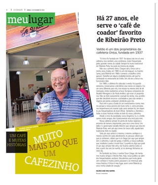 6 A CIDADE SÁBADO, 3 DE SETEMBRO DE 2016
UM
CAFEZINHO
MUITO
fVALDÍVIO JOSÉ DOS SANTOS, UM DOS DONOS DA ÚNICA, TRADICIONAL CAFETERIA DO CENTRO
DE RIBEIRÃO PRETO
MAIS DO QUE
UMMM CAFÉ
E MMMUITAS
HISTTTÓRIAS
“A Única foi fundada em 1937. Na época não era só uma
cafeteria, mas também uma confeitaria, muito frequentada
pelos grandes nomes da cidade. Sempre foi muito tradicional
em Ribeirão Preto, faz parte da história da cidade.
Não sou o primeiro dono. Cheguei até a Única com a
minha sócia, Estela, em 1989. Eu vim de Araguari, no Espírito
Santo, para Ribeirão em 1966 e comecei a trabalhar como
garçom.Trabalhei em alguns estabelecimentos até que fui
contratado no restaurante da Estela. Sim, ela era a dona e eu
funcionário dela.
Em 1989, a cafeteria foi colocada à venda. Foi quando
sentamos, conversamos e decidimos virar sócios no negócio. Era
um ramo diferente para nós, mas estava na mesma área de ali-
mentação, então resolvemos arriscar. Na época compramos do
Nivaldo Menegario e do Paulo Amilton, que eram os proprietá-
rios. Não sei dizer exatamente o porquê da venda, mas acredito
que eles decidiram encerrar a sociedade e, para não vender o
negócio por partes, acabaram vendendo para nós.
Para mim e para a Estela foi um investimento e tanto, mes-
mo porque a nossa parceria dá muito certo. E, como princípio,
nos empenhamos em manter tudo como sempre foi, em respei-
to aos frequentadores do local.Afinal, herdamos a clientela e
todas as boas histórias vividas ao lado do nosso cafezinho.
Desde o início da sociedade, nunca brigamos. Eu e a Estela
somos muito amigos, ela é praticamente uma irmã para mim.
Nossa cafeteria sempre foi ponto de muitos negócios e
encontro de homens importantes, para nós é uma honra. Um
deles é o governador Geraldo Alckmin que, sempre que está em
Ribeirão Preto, vem até aqui tomar do nosso café, aquele bem
tradicional, feito no coador.
Tudo por aqui ainda é o mesmo, o mesmo cardápio e o
mesmo carinho em cada atendimento.As pessoas voltam por-
que já conhecem, sabem que é só chegar por aqui que sempre
tem o cafezinho, o pão de queijo, o bolinho, a nossa coalhada
que, modéstia a parte, é muito boa. E quando eu digo que pode
vir por aqui sempre, falo sério, nós ficamos abertos todos os
dias a partir das seis da manhã, só no domingo fechamos ao
meio dia.
Do fundador da Única, o senhor Oscar Zoega, nós herda-
mos muitos amigos e clientes fiéis. Hoje, nosso público vai além
dos frequentadores assíduos. Descobrimos que muita gente
vem conhecer e muitos jovens passaram a se interessar pela
nossa história.A Única é meu lugar, assim como Ribeirão já
virou minha cidade do coração.”
VALÍDIO JOSÉ DOS SANTOS
68 anos, comerciante
Há 27 anos, ele
serve o ‘café de
coador’ favorito
de Ribeirão Preto
Valídio é um dos proprietários da
cafeteria Única, fundada em 1937
meulugar
WEBERSIAN/ACIDADE
 