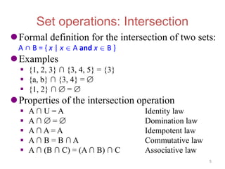 Set operations: Intersection
Formal definition for the intersection of two sets:
A ∩ B = { x | x  A and x  B }
Example...