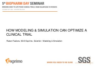 HOW MODELING & SIMULATION CAN OPTIMIZE A
CLINICAL TRIAL
Ruben Faelens, SGS Exprimo, Scientist - Modeling & Simulation
 