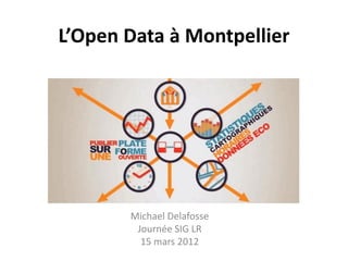 L’Open Data à Montpellier




       Michael Delafosse
        Journée SIG LR
         15 mars 2012
 