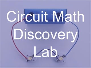 Circuit Math
Discovery
Lab
 