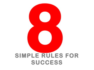 8

SIMPLE RULES FOR
SUCCESS

 