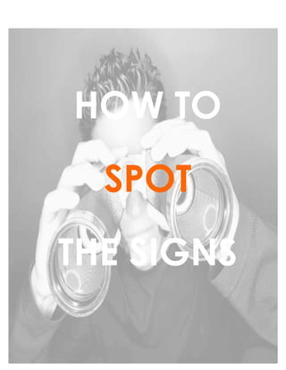 HOW TO
SPOT
THE SIGNS
 