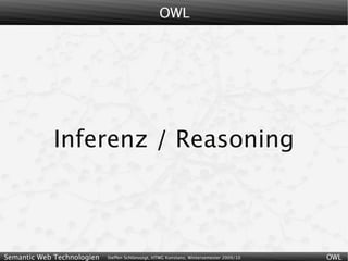 OWL




            Inferenz / Reasoning



Semantic Web Technologien   Steffen Schlönvoigt, HTWG Konstanz, Wintersemester 2009/10   OWL
 