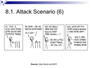 8.1. Attack Scenario (6)




          Source: http://xkcd.com/327/
 