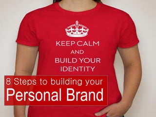 8 Steps to building your 
Personal Brand  