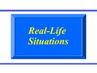 Real-Life
Situations
 