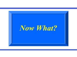Now What?
 