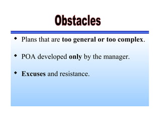  Plans that are too general or too complex.
 POA developed only by the manager.
 Excuses and resistance.
 