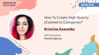 Kristina Azarenko @azarchick | @techseowomen #WTSFest
• I started in SEO about 10 years ago
(when directory submission was still a
thing)
• I’ve worked on agency side and in-house
• I went freelance last August
• Founder of MarketingSyrup
• And I absolutely love eCommerce
 