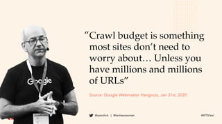 Kristina Azarenko @azarchick | @techseowomen #WTSFest
Crawl budget is something
most sites don’t need to
worry about… Unle...