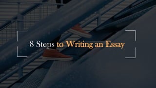 8 Steps to Writing an Essay
 