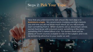 Steps 2: Pick Your Topic
Now that you understand the task ahead, the next step is to
brainstorm a topic. We recommend choo...