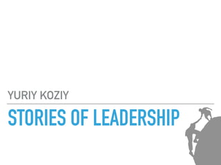 STORIES OF LEADERSHIP
YURIY KOZIY
 