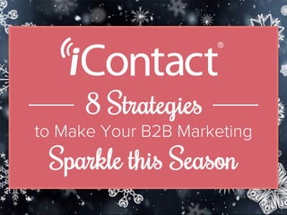 8 Strategies   
to Make Your B2B Marketing
Sparkle this Season
 
