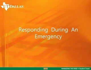Responding During An
Emergency

MANAGING THE RISKS ● Student Travel

 