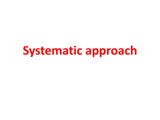 Systematic approach
 