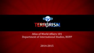 Atlas of World Affairs 101
Department of International Studies, RUPP
2014-2015
 