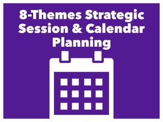 8-Themes Strategic
Session & Calendar
Planning
 