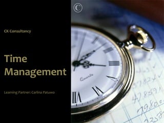 CK Consultancy




Time
Management
Learning Partner: Carlina Patuwo
 